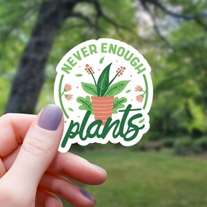 Never Enough Plants Sticker | Houseplant Sticker | Vinyl Sticker | Water Bottle Sticker | Laptop Sticker | Waterproof Sticker