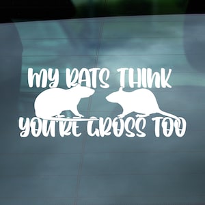 Rat decal, Pet vinyl stickers, My Rats Think You&#39;re Gross Too