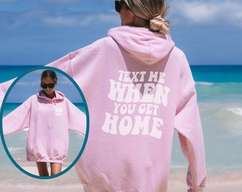 Text Me When You Get Home Hoodie: Trendy College Sweatshirt