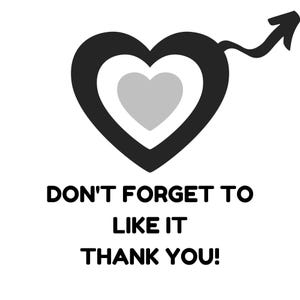 May include: Black and white graphic with a heart shape with an arrow pointing to the right. The text reads "Don't forget to like it Thank you!"