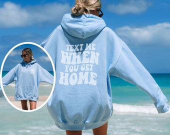 Text Me When You Get Home Hoodie: Trendy College Sweatshirt