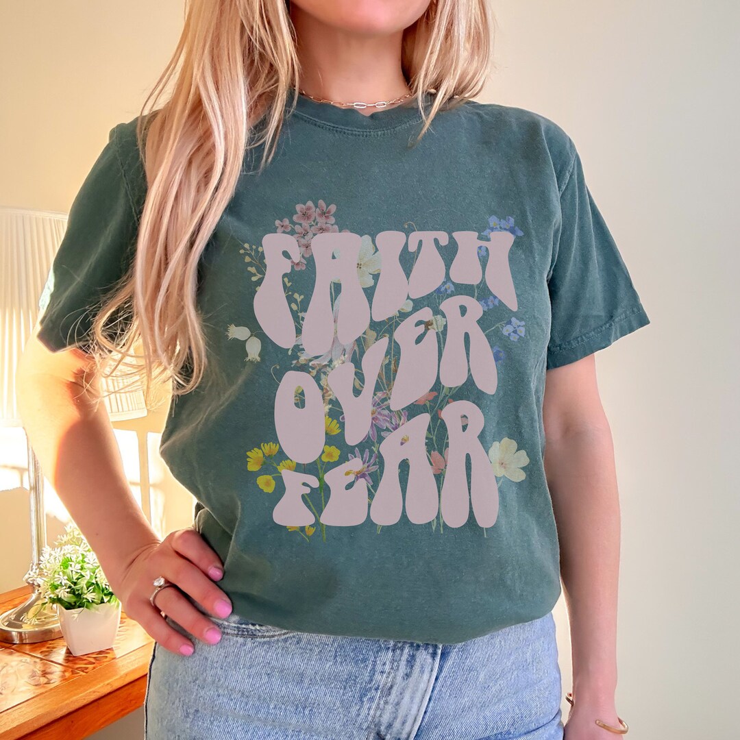 Faith Over Fear Shirt, Wildflowers Tee, Jesus is King Tshirt, Comfort