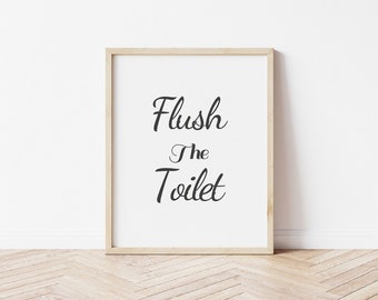 Flush The Toilet | Bathroom Poster Sign | Bathroom Wall Decor | Printable Digital Art File | INSTANT DOWNLOAD