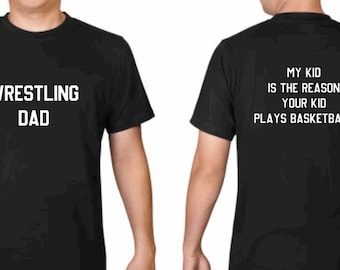 May include: Black t-shirt with the text "Wrestling Dad" on the front and "My kid is the reason your kid plays basketball" on the back.
