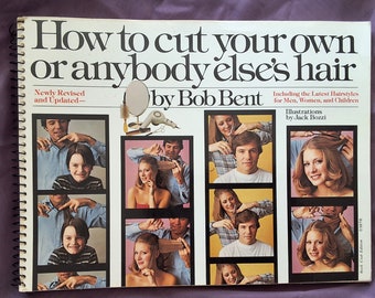 Cómo cortarte el pelo a ti mismo o a cualquier otra persona por Bob Bent/Incluye los últimos peinados/Recientemente revisado y actualizado/1983 Tapa blanda en espiral