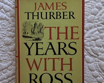 The Years With Ross by James Thurber/Poignant memoir about The New Yorker magazine's founder and editor, Harold Ross/1959 HCDJ  310pp