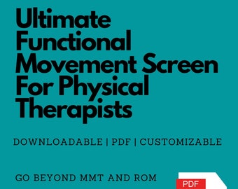 May include: A teal blue background with white text that reads "Ultimate Functional Movement Screen for Physical Therapists". Below the text is a white box with the text "DOWNLOADABLE | PDF | CUSTOMIZABLE". Below that is the text "GO BEYOND MMT AND ROM". Below that is the text "QUICKLY SCREEN AND EVALUATE COMMON FUNCTIONAL MOVEMENTS TO BETTER TREAT AN ATHLETIC POPULATION". On the right side of the image is a white document icon with the word "PDF" in a red box.