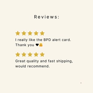 May include: Two five-star reviews for a BPD alert card. The first review says "I really like the BPD alert card. Thank you ❤️😊". The second review says "Great quality and fast shipping, would recommend."
