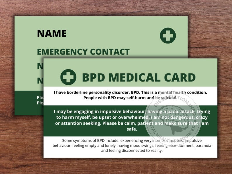 May include: Green and white card with a red cross and the text "BPD Medical Card". The card explains that the person has borderline personality disorder and may be engaging in impulsive behavior. It asks the reader to be calm and patient.