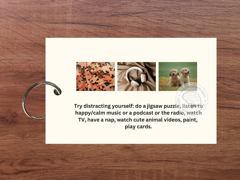 May include: A card with a light brown background and a white border. The card has three images: a jigsaw puzzle, a pair of headphones, and two golden retriever puppies. The text on the card reads: "Try distracting yourself: do a jigsaw puzzle, listen to happy/calm music or a podcast or the radio, watch TV, have a nap, watch cute animal videos, paint, play cards."