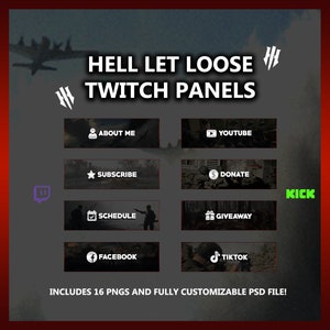 May include: A set of 16 Twitch panels featuring a military theme with a dark background and white text. The panels include icons for "About Me", "Subscribe", "Schedule", "Facebook", "YouTube", "Donate", "Giveaway", and "TikTok". The text "HELL LET LOOSE TWITCH PANELS" is at the top of the image. The text "INCLUDES 16 PNGS AND FULLY CUSTOMIZABLE PSD FILE!" is at the bottom of the image.