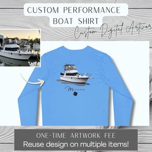 May include: Light blue long-sleeve boat shirt with a boat graphic. The shirt features the text "Custom Performance Boat Shirt" and "Custom Digital Artwork". The image also includes a photo of a boat.