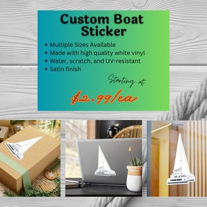 May include: Three images showing a custom boat sticker. The first image shows the sticker on a brown package. The second image shows the sticker on a laptop. The third image shows the sticker on a glass window. The sticker is white and features a simple outline of a sailboat. The text "Custom Boat Sticker" is displayed in black text on a green background. The text "Starting at $2.99/ea" is displayed in orange text on a green background.