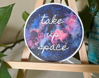 Prend de la place : autocollant galaxie en vinyle. Sensibilisation à la santé mentale. Féministe. Positivité corporelle.