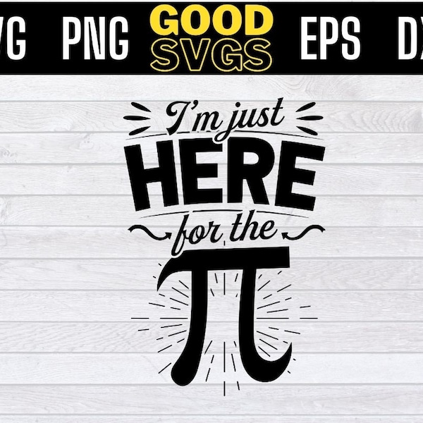 Im Just Here For The Pi Funny Math Food Pie Lover SVG PNG Dxf Eps Cricut File Silhouette Art