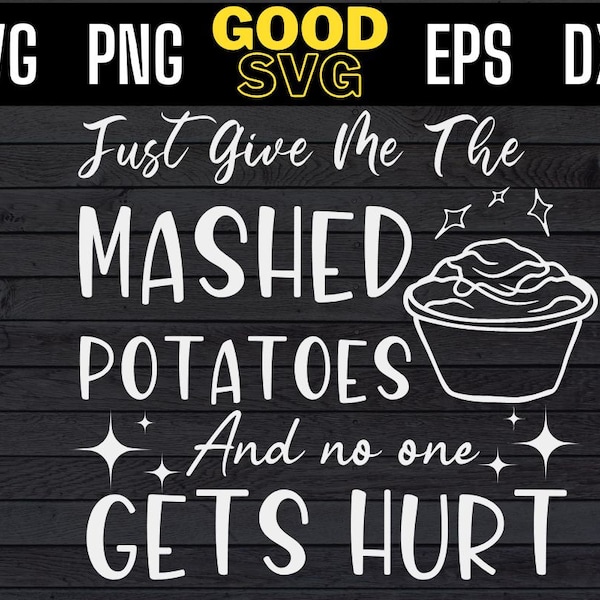 just give me the mashed potatoes svg, Thanksgiving Svg Png Eps Dxf, funny mashed potatoes svg