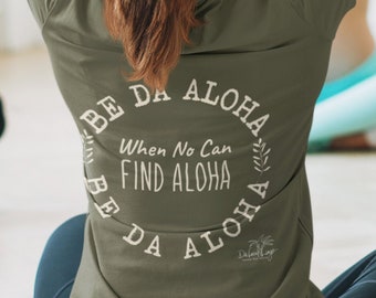 When No Can Find Da Aloha, Be Da Aloha T-shirt, Hawaiian Dakine style sayings, Positive & Inspiring sayings from da heart
