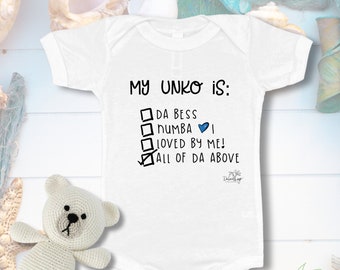 My UNKO is: Da Bess, Numba 1, Loved by Me! All of da above, Cute Hawaiian dakine style sayings printed on baby onesies, for boy & girl baby