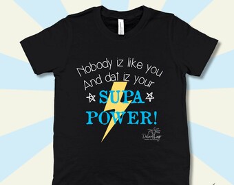 Nobody Iz Like You, and Dat Iz Your Supa Power! Youth T-shirt, Hawaiian Dakine Pidgin style expressions from da heart