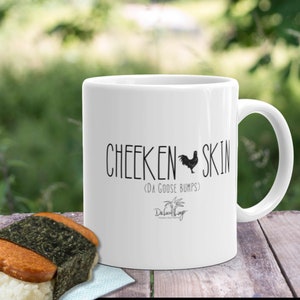 CHEEKEN SKIN (Goose bumps) Funny Hawaiian dakine style sayings, 11 ounce ceramic mug, printed both sides