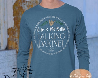Life is Mo’betta Talking Dakine, long sleeve shirt, front print, Hawaiian style sayings by Da Local Lingo