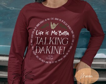 Life is Mo’betta Talking Dakine, long sleeve shirt, front print, Hawaiian style sayings by Da Local Lingo