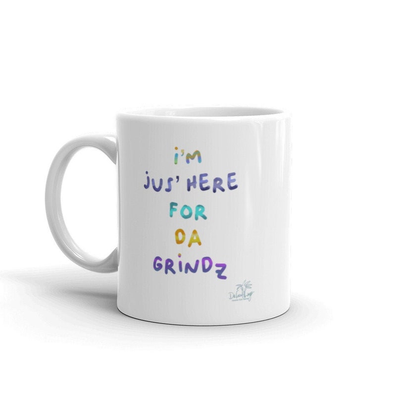 I’m Jus’ Here for Da Grindz, funny Hawaiian Pidgin Dakine sayings by Da Local Lingo on 11 ounce quality mug bild 1