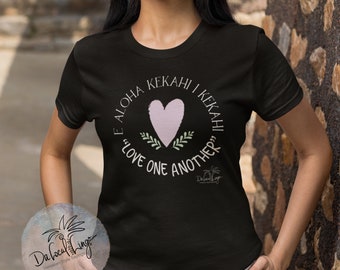 E ALOHA KEKAHI I KEKAHI, Love One Another T-shirt, Hawaiian style sayings, Inspiring, positive Hawaiian Expressions