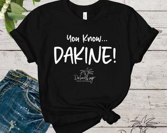 You Know...Dakine! T-shirt, Hawaiian style local sayings, Funny Hawaii style Pidgin Talk on Shirts