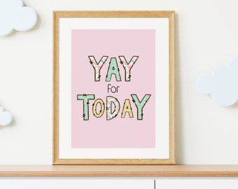 Yay For Today Wall Print, Positive Wall Art, Kids Affirmations, Nursery, Girls Bedroom, Playroom, Back To School, Floral, A4, A5