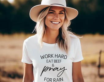 Work Hard Eat Beef and Pray for Rain Shirt, Beef Shirt, Work Hard Shirt, Farmer Shirt, Rancher Shirt, Food Producer, Farming Shirt