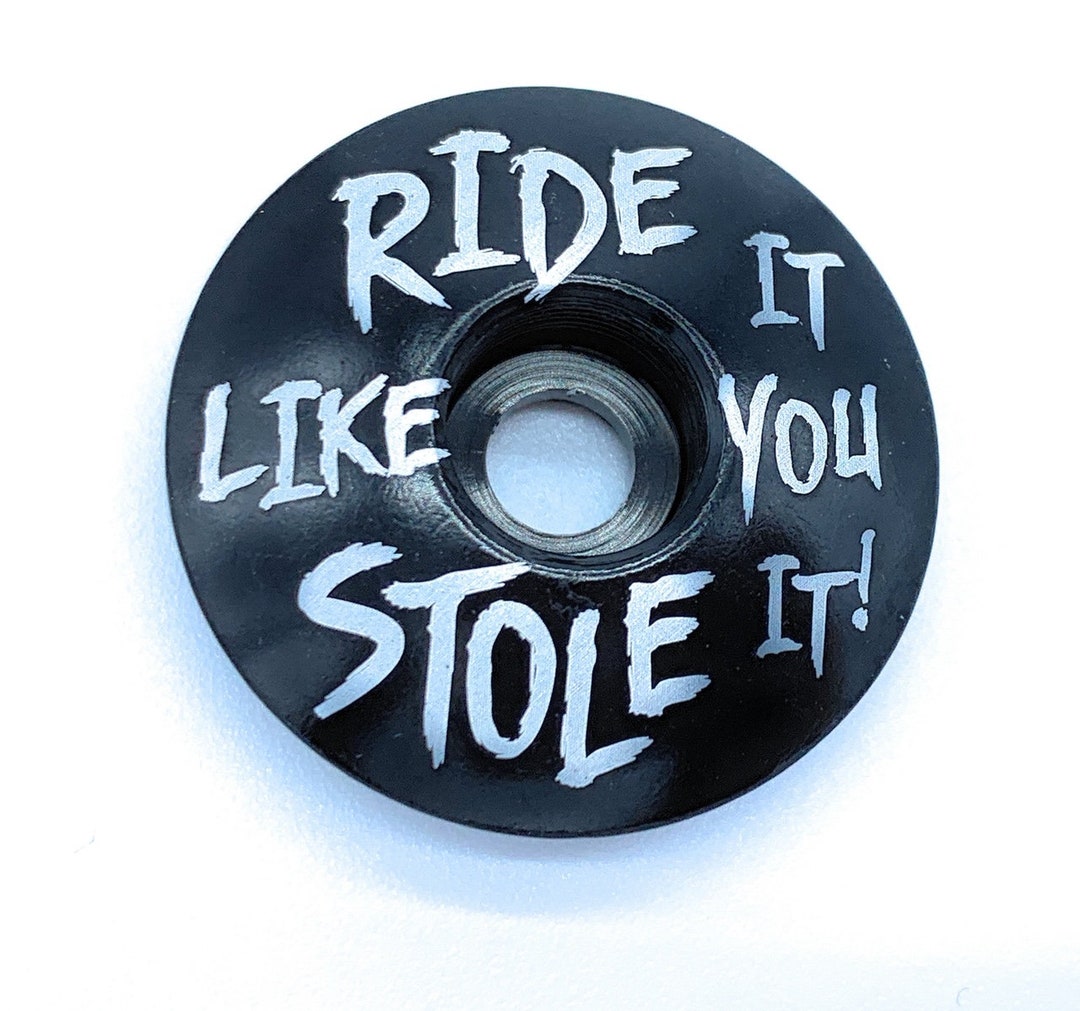 MTB Bike Top Cap Ride It Like You Stole It Stem Cap Headset Etsy UK