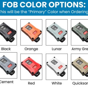 May include: Image of eight key fobs in various colors: black, orange, lunar, army green, cement, red, white, and quicksand. Each fob has two buttons and a red button. The text at the top says "FOB COLOR OPTIONS: This will be the "Primary" Color when Ordering!"