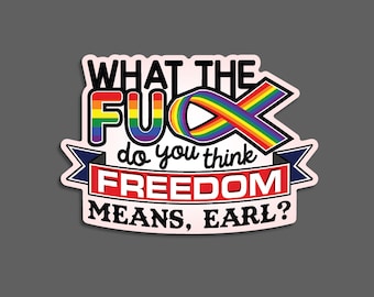 NEW DESIGN! What the Fu** Do You Think Freedom Means, Earl? Decal TikTok