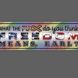 TikTok LGBTQ+ Pride Bumper Sticker "What the Fu** Do You Think Freedom Means, Earl?"