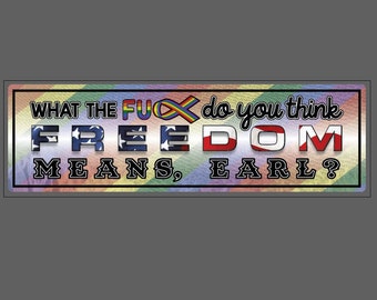 TikTok LGBTQ+ Pride Bumper Sticker "What the Fu** Do You Think Freedom Means, Earl?"