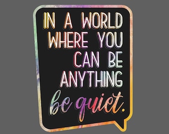 In A World Where You Can Be Anything Be Quiet Decal - Tiktok