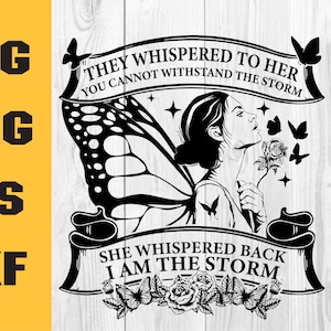 Strong woman Svg, They Whispered To Her You Cannot Withstand The Storm She Whispered Back I Am The Storm, Butterfly svg