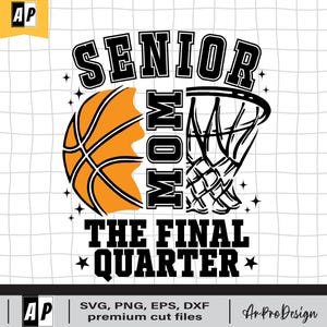 May include: Black and orange basketball design with a basketball hoop and the text "Senior Mom The Final Quarter".
