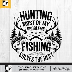 Hunting Solves Most Of My Problems SVG, Fishing svg, Deer Hunting svg, Deer Horns svg, Hunting Shirt, fishing svg, Cricut & Silhouette