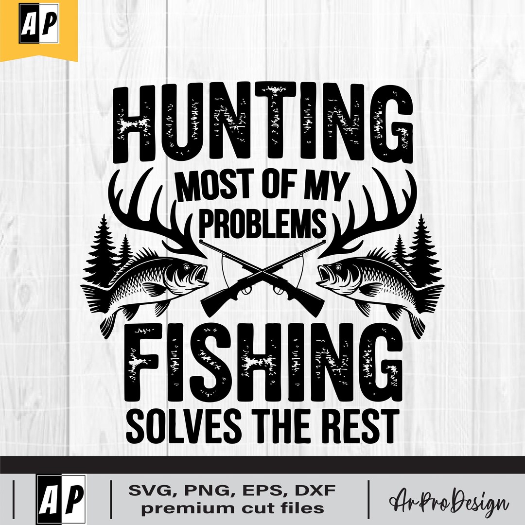 Hunting Solves Most of My Problems SVG, Fishing Svg, Deer Hunting Svg ...