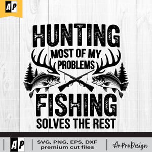 Hunting Solves Most Of My Problems SVG, Fishing svg, Deer Hunting svg, Deer Horns svg, Hunting Shirt, fishing svg, Cricut & Silhouette