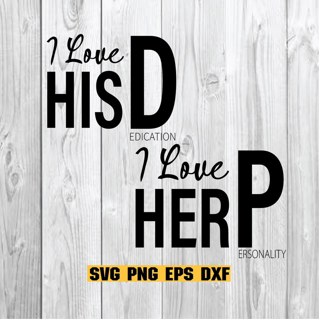 I Love His D, I Love Her P, Love His Dedication, Love Her Personality ...