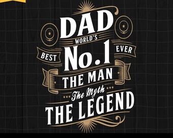 May include: A black and gold graphic design with the text "DAD WORLD'S No.1 EVER THE MAN THE MYTH THE LEGEND". The design includes decorative elements and the text "BEST". The bottom of the image includes the text "SVG, PNG, EPS, DXF premium cut files".