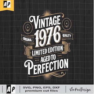 May include: A black and gold graphic design with the text "Vintage 1976 Limited Edition Aged to Perfection." The design includes decorative elements such as banners, stars, and sunbursts. The bottom of the design includes the text "SVG, PNG, EPS, DXF premium cut files."