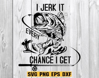 May include: Black and white illustration of a fish being reeled in with a fishing rod. The text "I jerk it every chance I get" is written above the fish. The text "SVG PNG EPS DXF" is written below the fish.