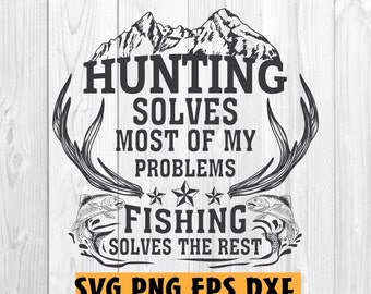 Fishing solves most of my problems hunting solves the rest svg, PNG files for cricut, fishing svg, for shirt, cut file, hunting