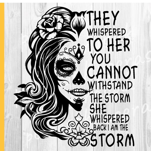 I Am The Storm SVG, Half Sugar Skull SVG, Whispered, Storm, Files For Cricut, Sublimation Designs Downloads