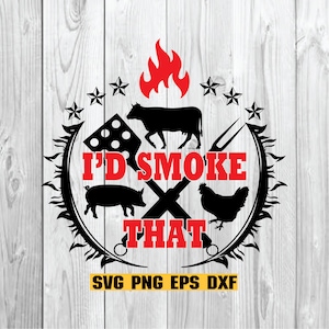 May include: Black and white graphic design with a cow, pig, and chicken. The design includes a spatula, a fork, and flames. The text "I'd Smoke That" is in red. The text "SVG PNG EPS DXF" is in yellow.