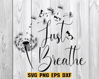 Just Breathe Dandelion Svg, Momlife Svg, Just Breathe Svg, Inspirational Quotes Svg, Mommy Quotes Svg Png Eps Dxf Files Instant Download